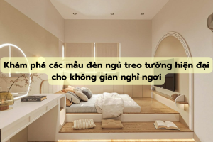 Khám phá các mẫu đèn ngủ treo tường hiện đại cho không gian nghỉ ngơi