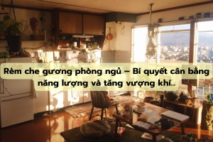 Rèm che gương phòng ngủ – Bí quyết cân bằng năng lượng và tăng vượng khí...
