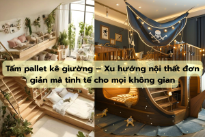Tấm pallet kê giường – Xu hướng nội thất đơn giản mà tinh tế cho mọi không gian